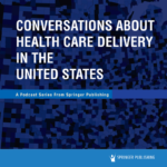 tune-into-new-podcast-series: conversations-about-health-care-delivery-in-the-united-states