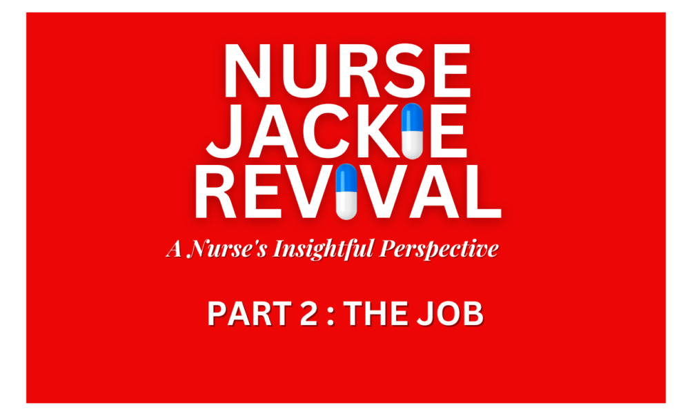 nurse-jackie-revival:-a-nurse’s-insightful-perspective-–-part-2:-the-job