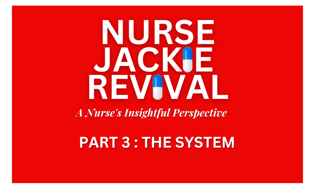 nurse-jackie-revival:-a-nurse’s-insightful-perspective-–-part-3:-the-system