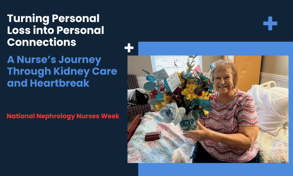 turning-personal-loss-into-personal-connections:-a-nurse’s-journey-through-kidney-care-and-heartbreak 